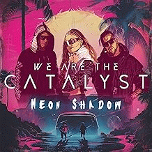 We Are The Catalyst : Neon Shadow